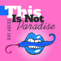 Ray Abegg - This Is Not Paradise