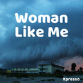 Xpresso - Woman Like Me