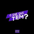 O Que Que Tem? (Explicit)