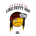 Freshkid - Like Fetty Wap
