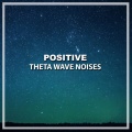 #21 Positive Theta Wave Noises