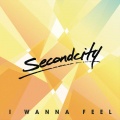 SecondCity - I Wanna Feel