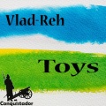 Vlad-Reh - Toys