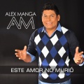 álex Manga - Este Amor No Murió