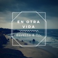 Aurelio、Co. - En Otra Vida
