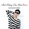 Cao Nam Thành - Anh Khong Can Dam