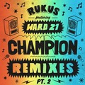 Rukus、Mr Benn、Ward 21 - Champion