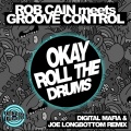 Groove Control、Rob Cain - Okay Roll The Drums (Digital Mafia & Joe Longbottom Remix)