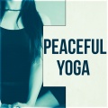 Peaceful Yoga - Relaxing and Meditation, Yoga, Wellness Music Spa, Music and Pure Nature Sounds, Time to Chill Out, Slow Music, Stress Relief