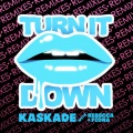 Kaskade、Rebecca & Fiona - Turn It Down