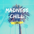 Label7 - Madness Chill