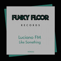 Luciano FM - Like Something (Original Mix)