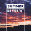 Summer Downbeat – Chill Out 2017, Ambient Music, Electronic Vibes, Chillout Glam