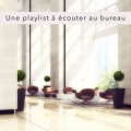 Une playlist à écouter au bureau – Musique chillout pour avoir effets positifs sur le cerveau au boulot, vie de bureau, musique motivationnelle pour trouver le sprint