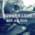 Summer Love with Jazz Music – Romantic Summer Jazz, Love in the Air, Smooth Jazz, Relaxing Piano Bar