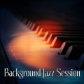 Background Jazz Session – Best Piano Bar, Smooth Jazz, Easy Listening, Calm Piano Jazz, Soft Sounds