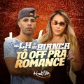 MC LH、Bianca - Tô Off pra Romance