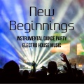 New Beginnings - Instrumental Dance Party Electro House Music for Explosion Game Lightweight Christmas Vacation End of Year