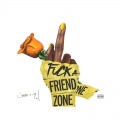 F**k A Friend Zone (Explicit)