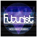 Futurist - These Knives (Robbie Spags Remix)