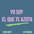 Hugo Beat、Dj Pancho - Yo Soy El Que Te Azota