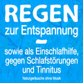 Regen zur Entspannung, als Einschlafhilfe, gegen Schlafstörungen und Tinnitus - Naturgeräusche ohne Musik