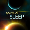 Spiritual Sleep – Anti Stress Music, Sleep Meditation Music and Bedtime Songs to Help You Relax, Meditate, Rest