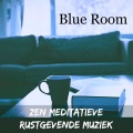 Blue Room - Zen Spirituele Meditatieve Rustgevende Muziek voor Diepe Slaap Chakra Therapie Beter Concentreren met Natuur New Age Instrumental Geluiden
