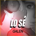 Galen - Lo Sé