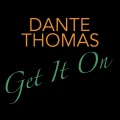 Dante Thomas - Get It On