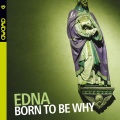 Edna - Born to Be Why