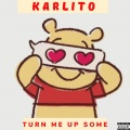 Karlito - Turn Me Up Some (Explicit)