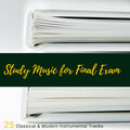Study Music for Final Exam - 25 Classical & Modern Instrumental Tracks