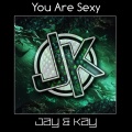 Jay & Kay - You Are Sexy