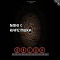 Nani、Kafe'Muka - A Nyele