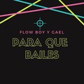Gael、Flow Boy - Para Que Bailes