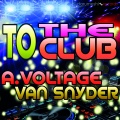 Van Snyder、A. Voltage - To the Club (Cj Antz Radio Edit)