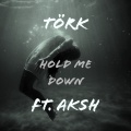 Tork、Aksh - Hold Me Down (Explicit)