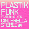 Plastik Funk、Lyck - Cinderella Stereo
