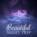 Beautiful Night Trip – Relaxing Sounds of Nature for Deep Sleep and Beautiful Dreams, Sleep Music to Help You Sleep All Night