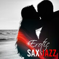 Erotic Sax Jazz – Ultimate Selected Jazz Collection, Romantic Saxophone, Piano in the Background, Love Songs, Jazz for Lovers, Sexy Dance