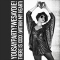 You Say Party! We Say Die! - There Is XXXX (Within My Heart)(Tremulance Mix)