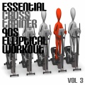 Essential Cross Trainer 90's Elliptical Workout, Vol. 3