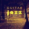 Guitar Jazz for Evening Relaxation – Smooth Jazz Night, Evening Shades of Guitar, Relax with Jazz Music, Sounds to Rest