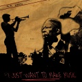 I Just Want to Make Music