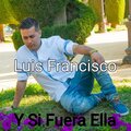 Luis Francisco - Y Si Fuera Ella