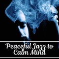 Peaceful Jazz to Calm Mind – Quiet Music, Piano Bar, Relaxing Sounds of Jazz, Chilled Music, Mellow Jazz