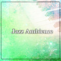 Jazz Ambience – Smooth Jazz, Romantic and Sentimental Sounds, Jazz Music for Everyday, Most Streaming Sounds