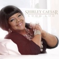 Shirley Caesar - Good God