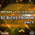 Promis、Flixxcore - 50 Bucks from Me 2K17